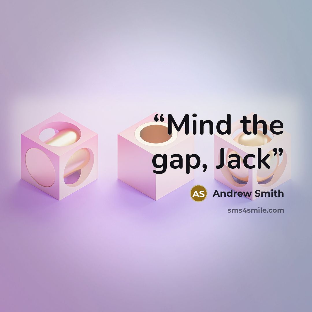 “Mind the gap, Jack” quote by andrew smith