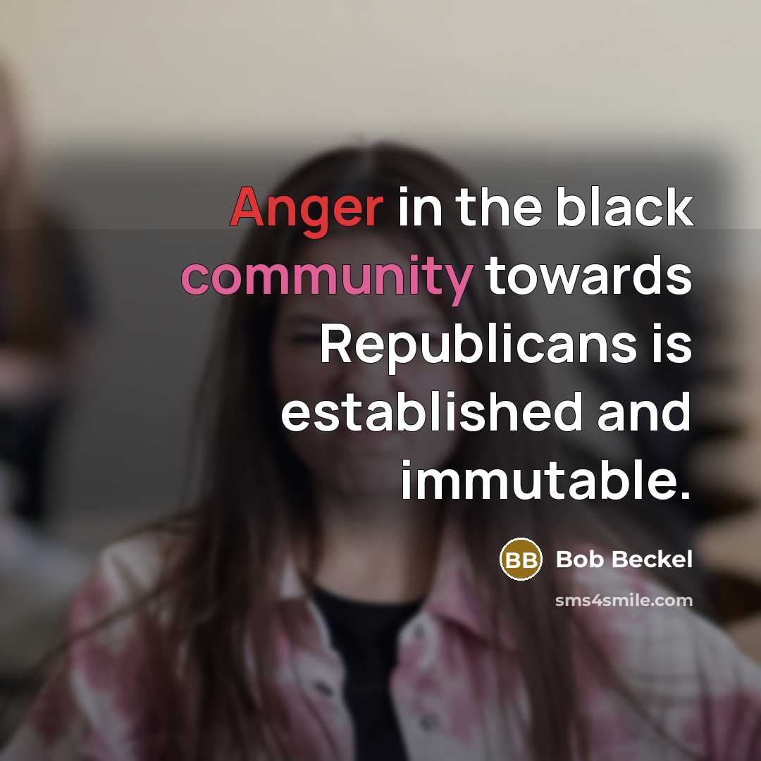 “Anger in the black community towards Republicans is established and immutable.” quote by Bob Beckel
