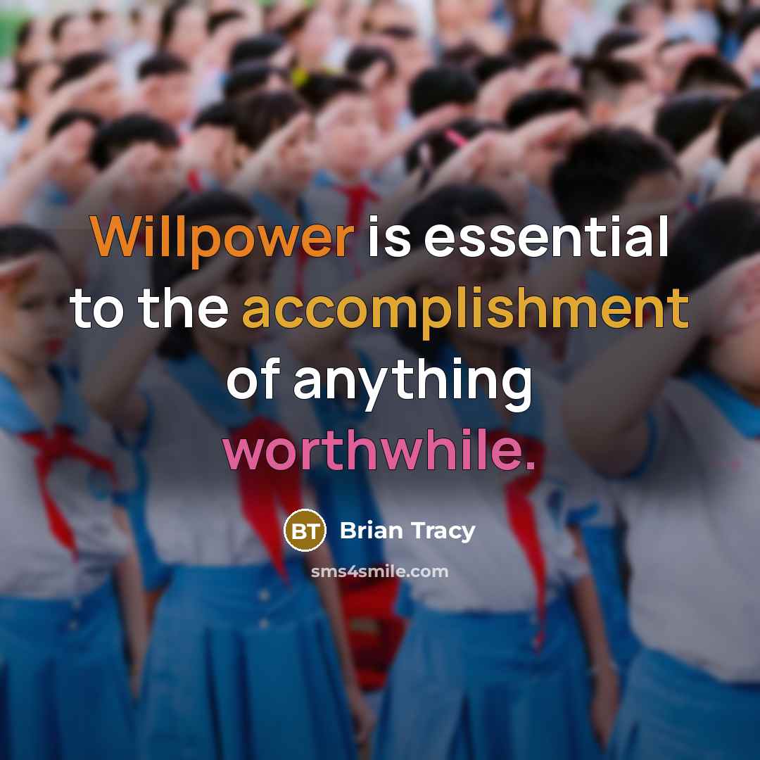 “Willpower is essential to the accomplishment of anything worthwhile.” quote by Brian Tracy