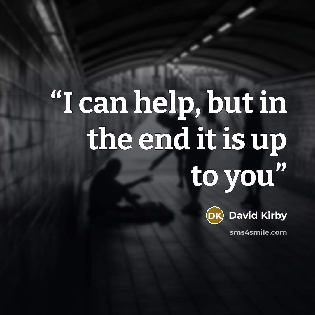 “I can help, but in the end it is up to you” quote by David Kirby