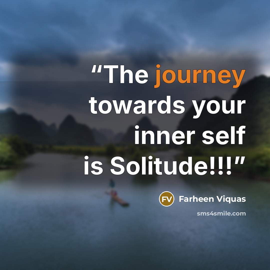 “The journey towards your inner self is Solitude!!!” quote by Farheen Viquas