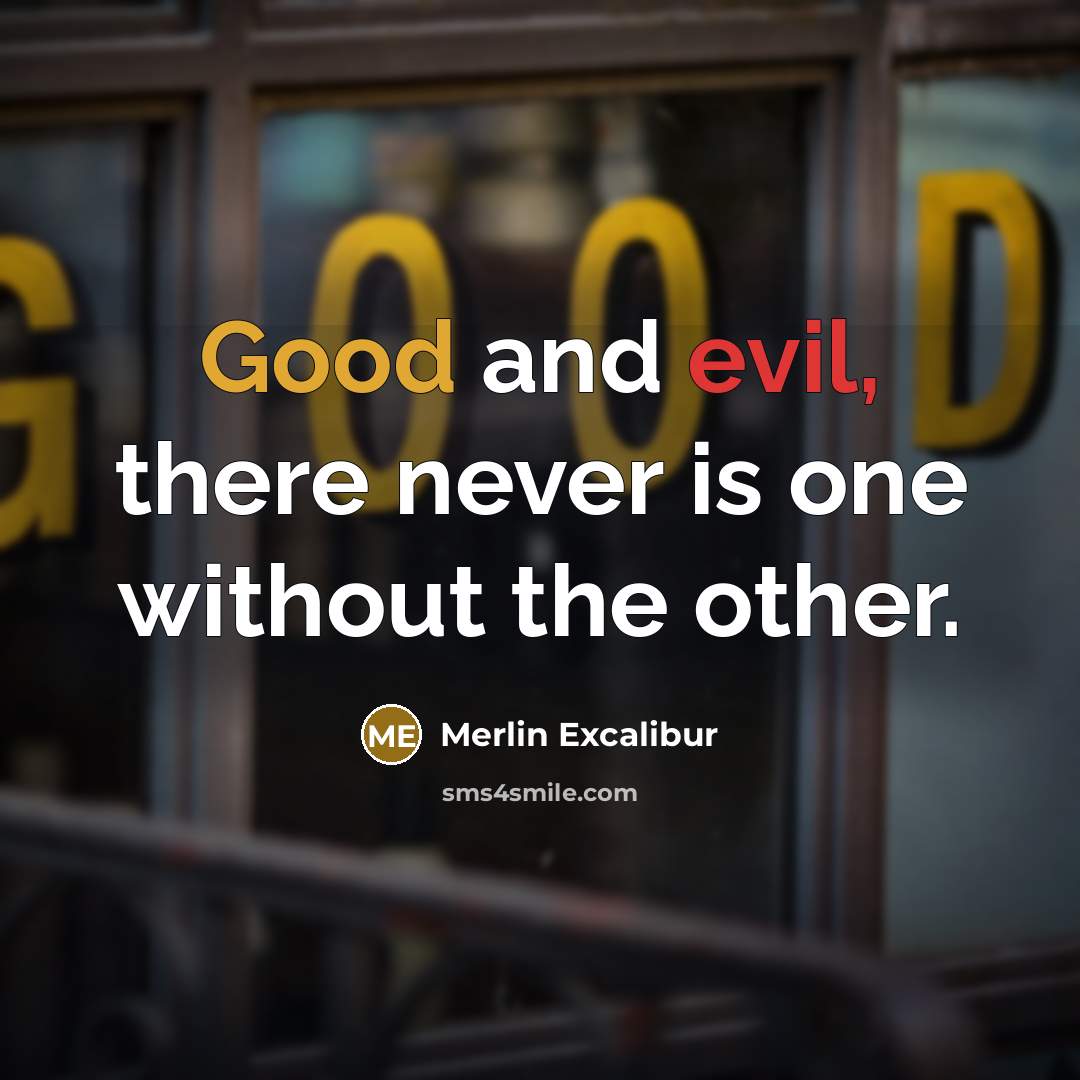 “Good and evil, there never is one without the other.” quote by Merlin Excalibur