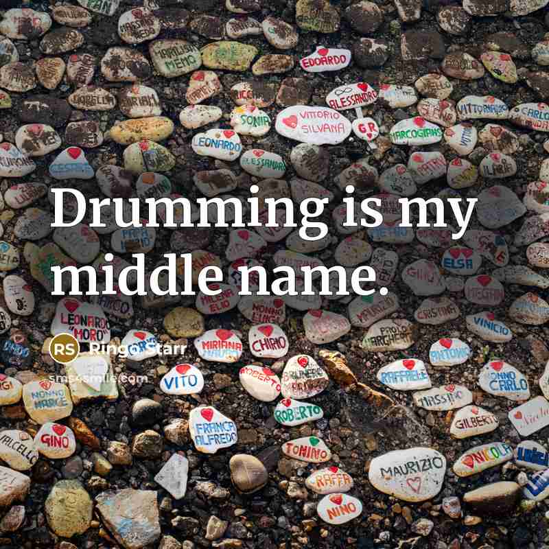 “Drumming is my middle name.” quote by Ringo Starr