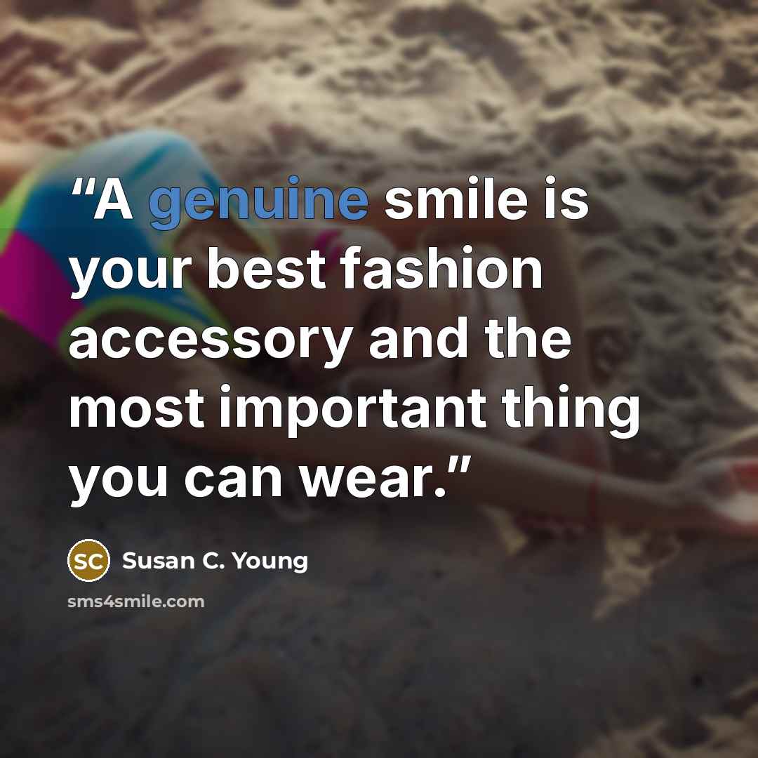 “A genuine smile is your best fashion accessory and the most important thing you can wear.” quote by Susan C. Young