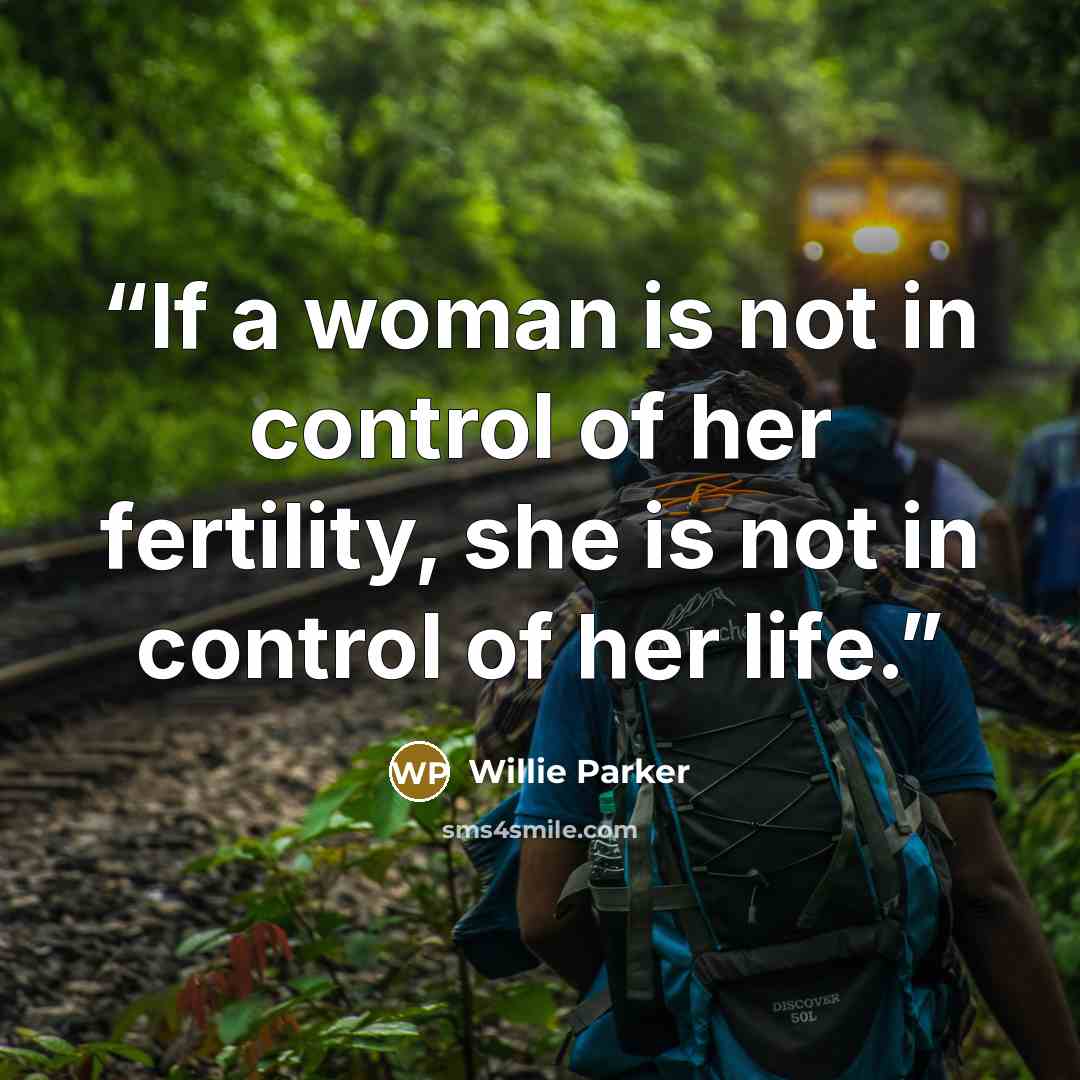 “If a woman is not in control of her fertility, she is not in control of her life.” quote by Willie Parker