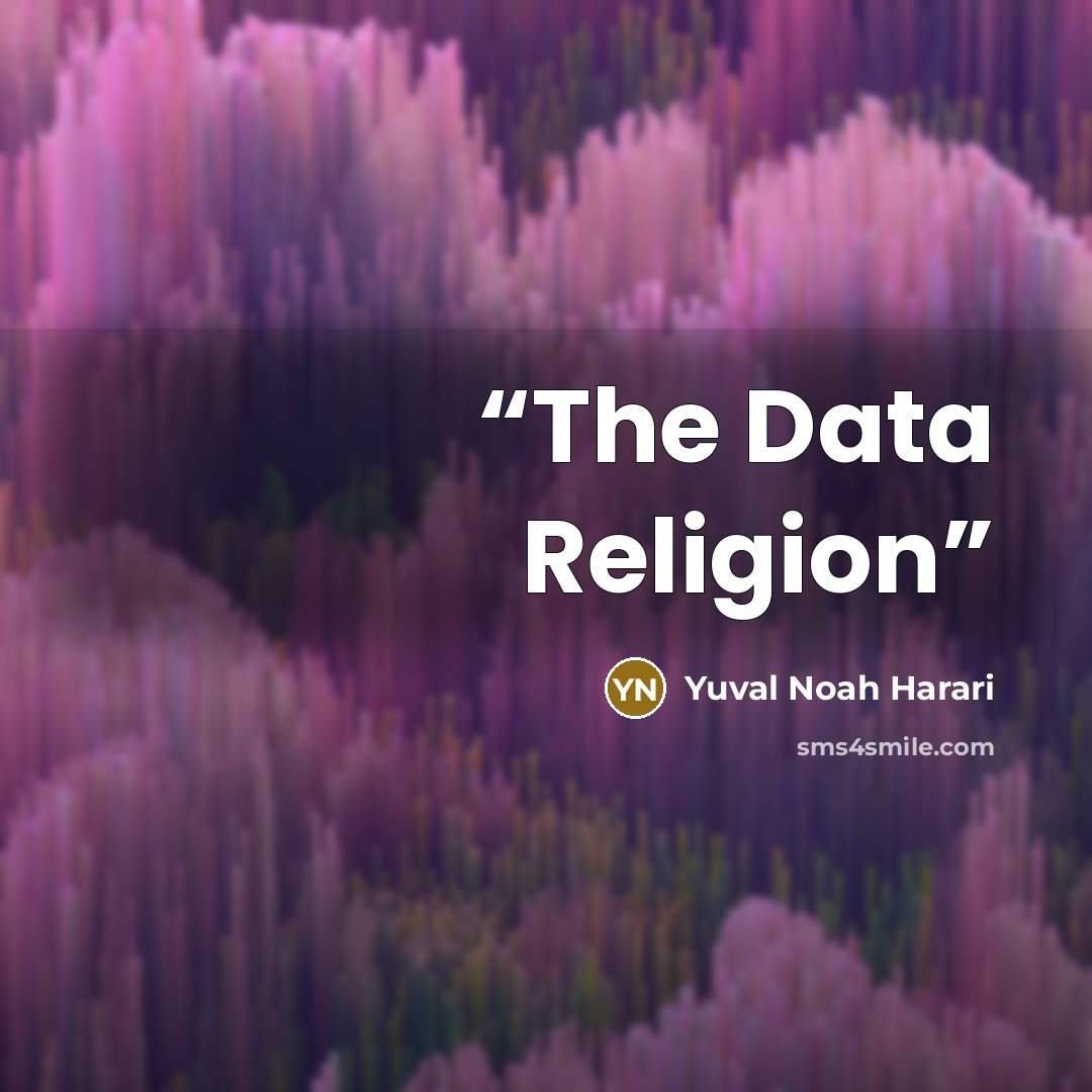 “The Data Religion” quote by Yuval Noah Harari