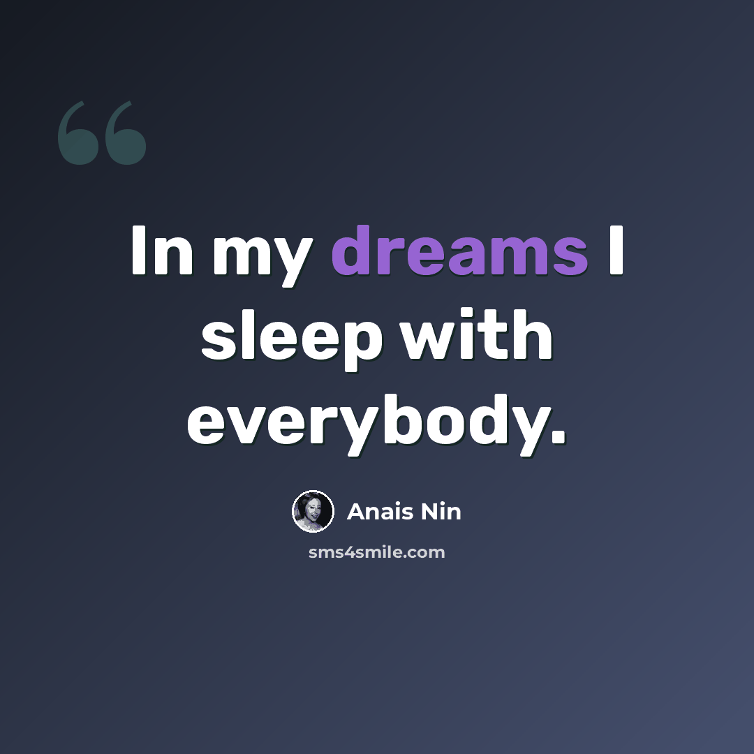 “In my dreams I sleep with everybody.” quote by Anais Nin