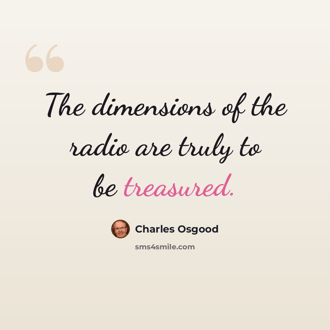 “The dimensions of the radio are truly to be treasured.” quote by Charles Osgood