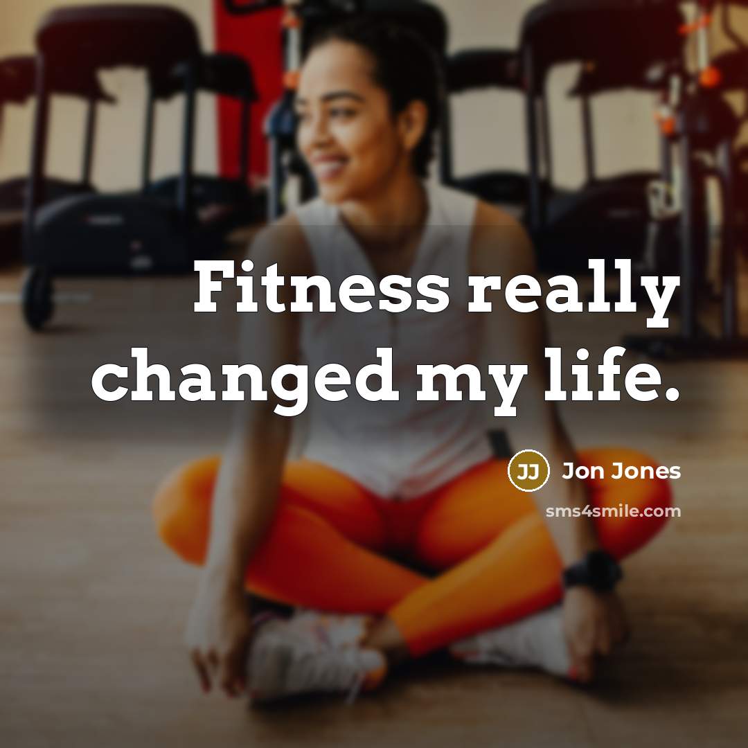 “Fitness really changed my life.” quote by Jon Jones