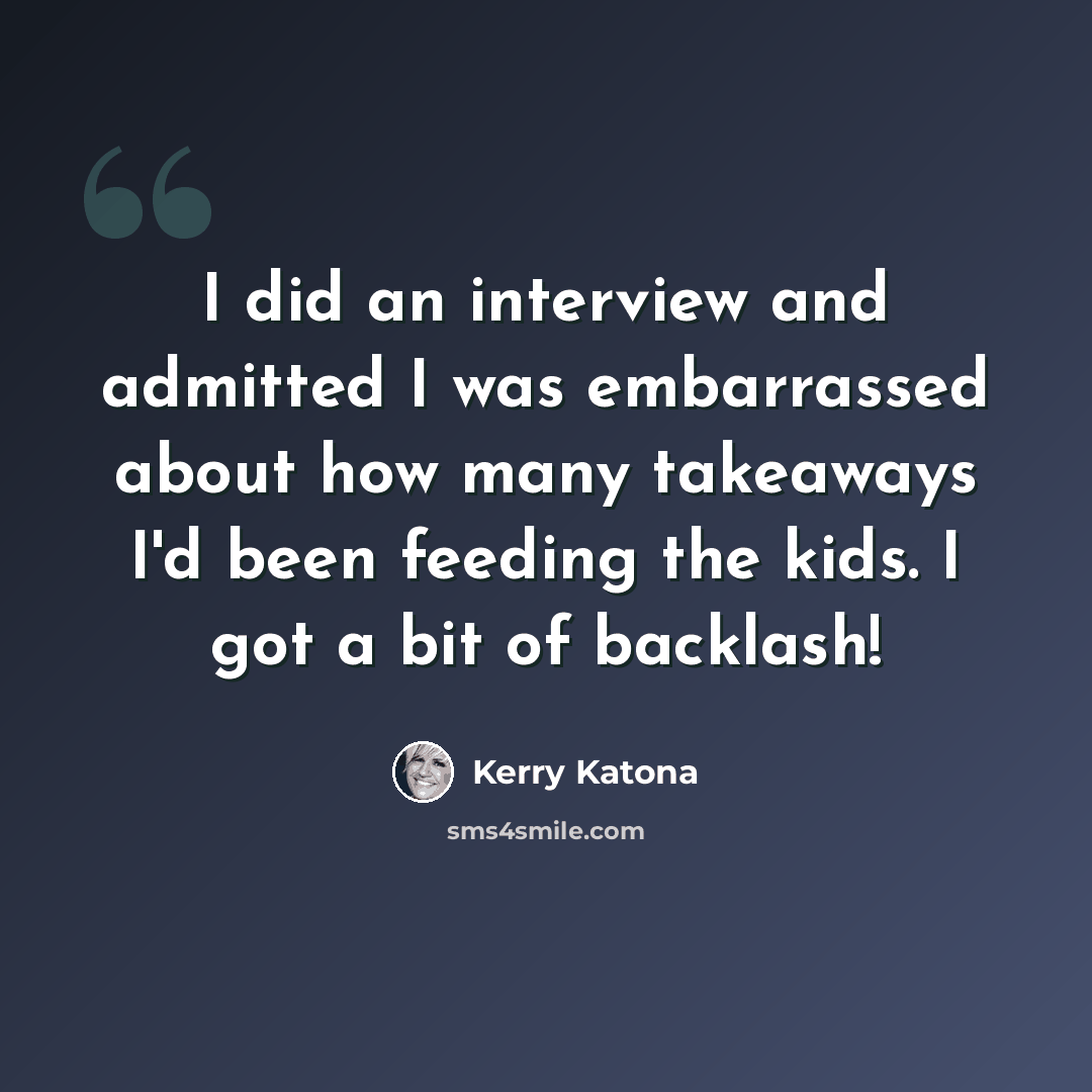 “I did an interview and admitted I was embarrassed about how many takeaways I'd been feeding the kids. I got a bit of backlash!” quote by Kerry Katona