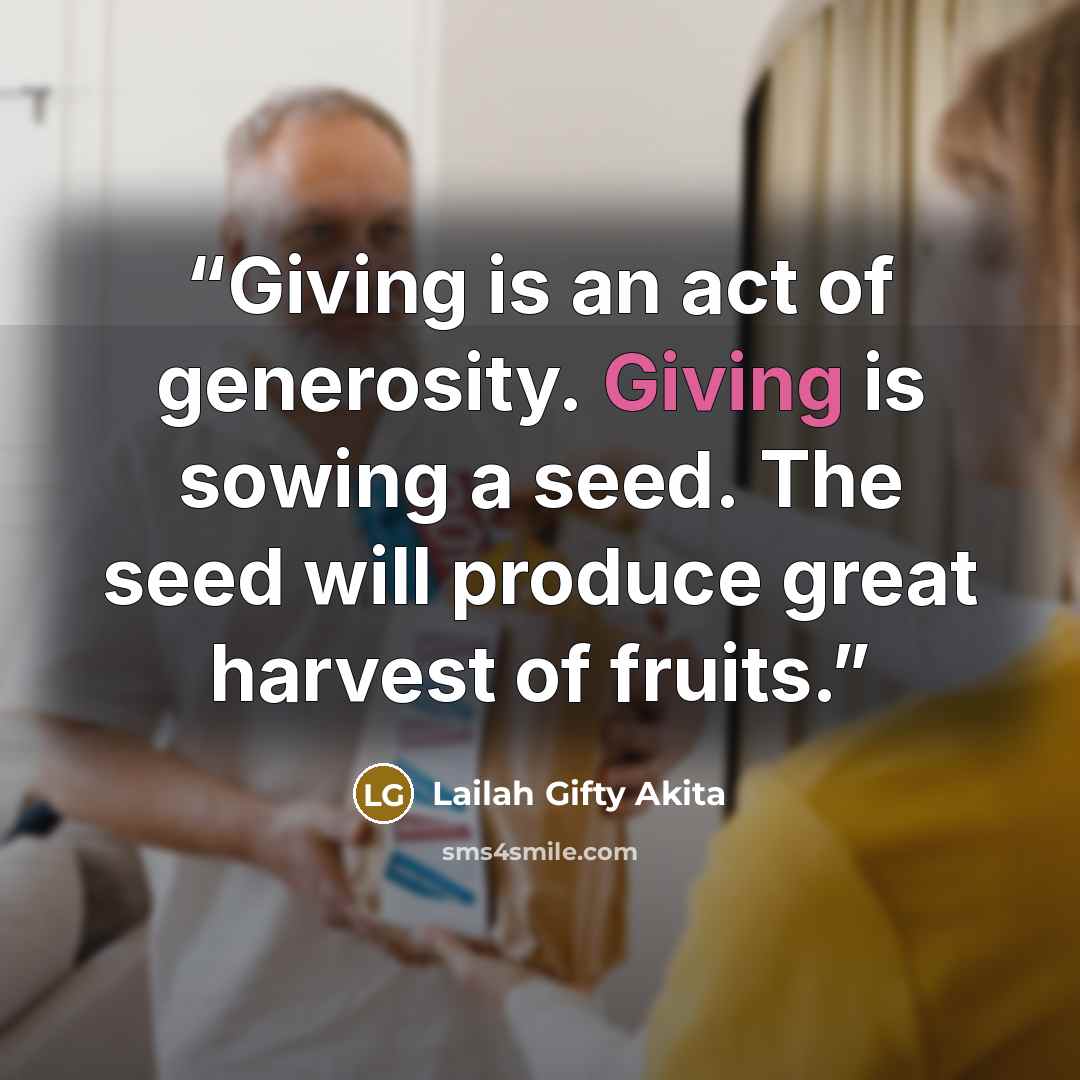 “Giving is an act of generosity. Giving is sowing a seed. The seed will produce great harvest of fruits.” quote by Lailah Gifty Akita