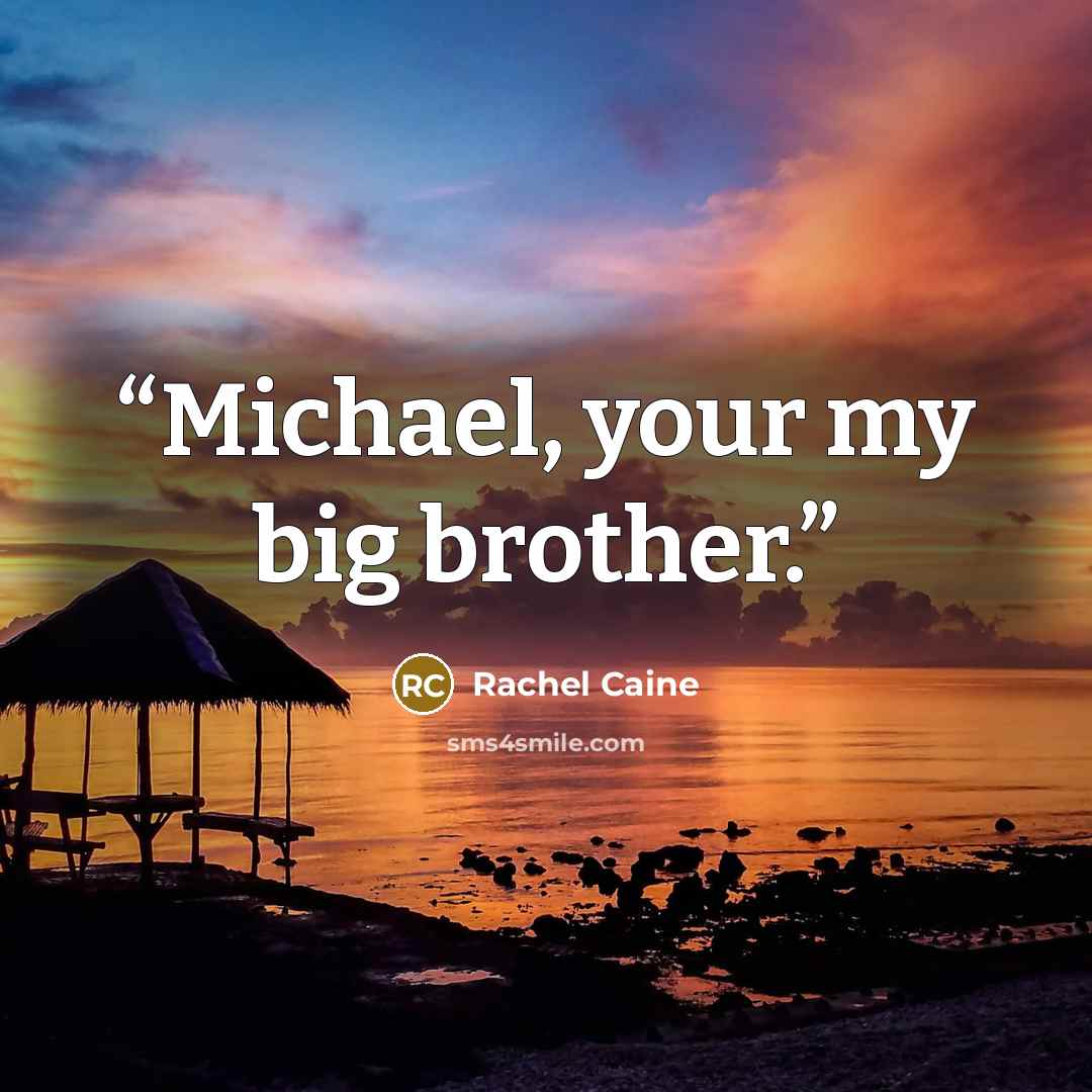 “Michael, your my big brother.” quote by Rachel Caine