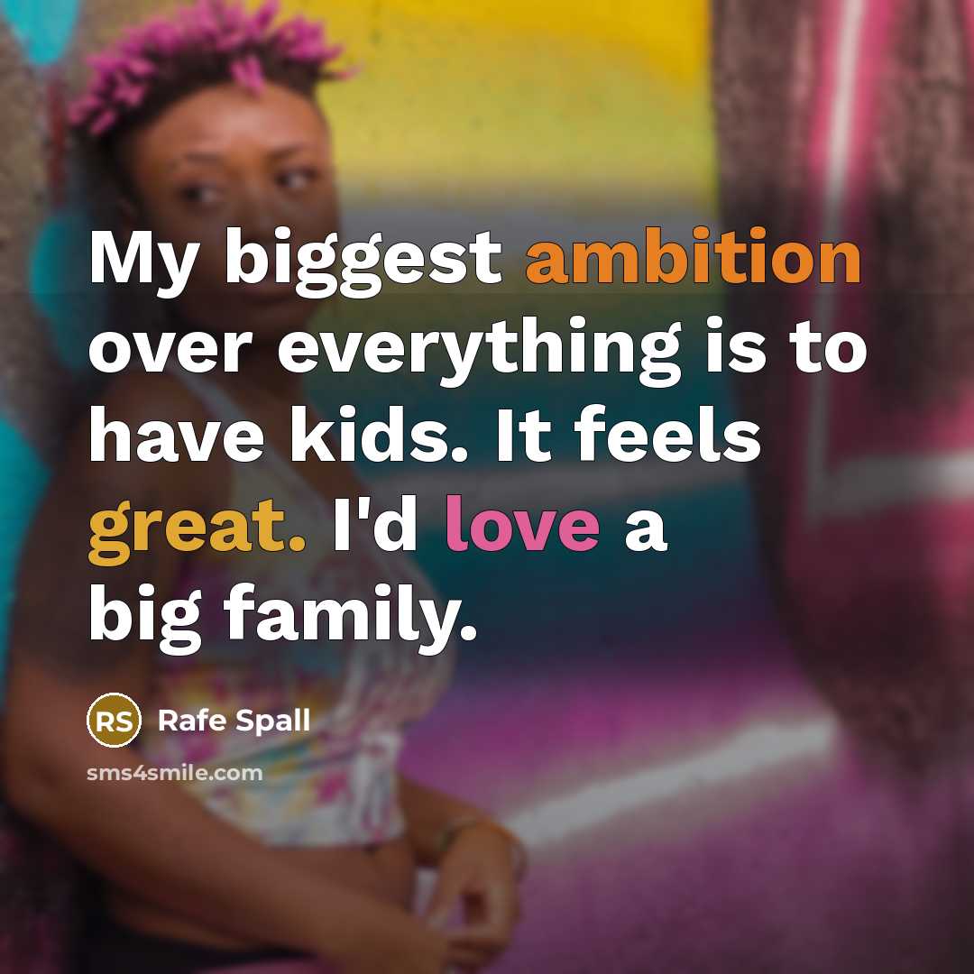 “My biggest ambition over everything is to have kids. It feels great. I'd love a big family.” quote by Rafe Spall
