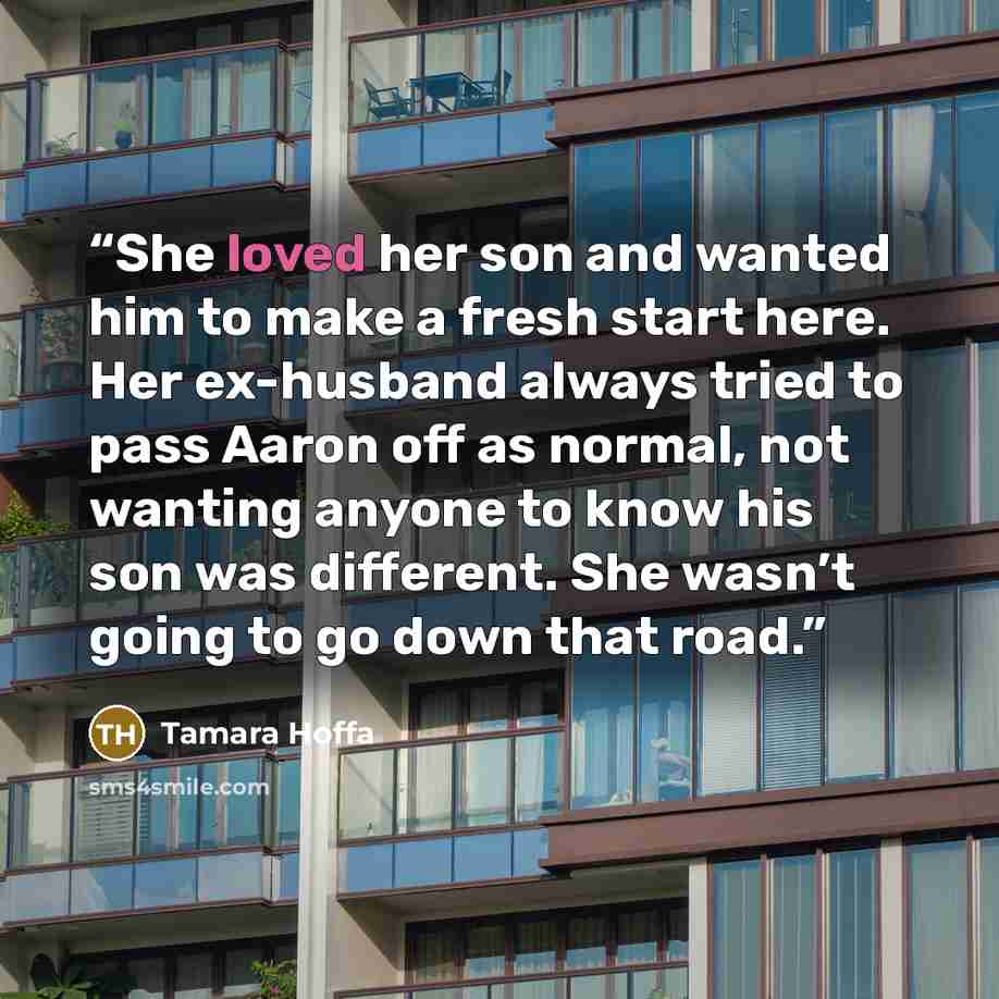 “She loved her son and wanted him to make a fresh start here. Her ex-husband always tried to pass Aaron off as normal, not wanting anyone to know his son was different. She wasn’t going to go down that road.” quote by Tamara Hoffa