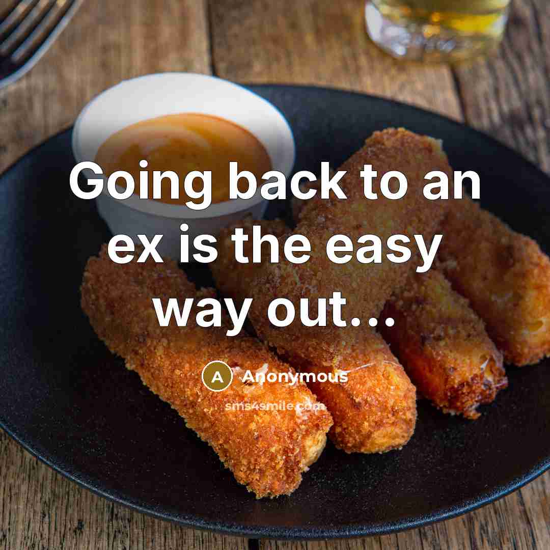 “Going back to an ex is the easy way out...” quote by Anonymous