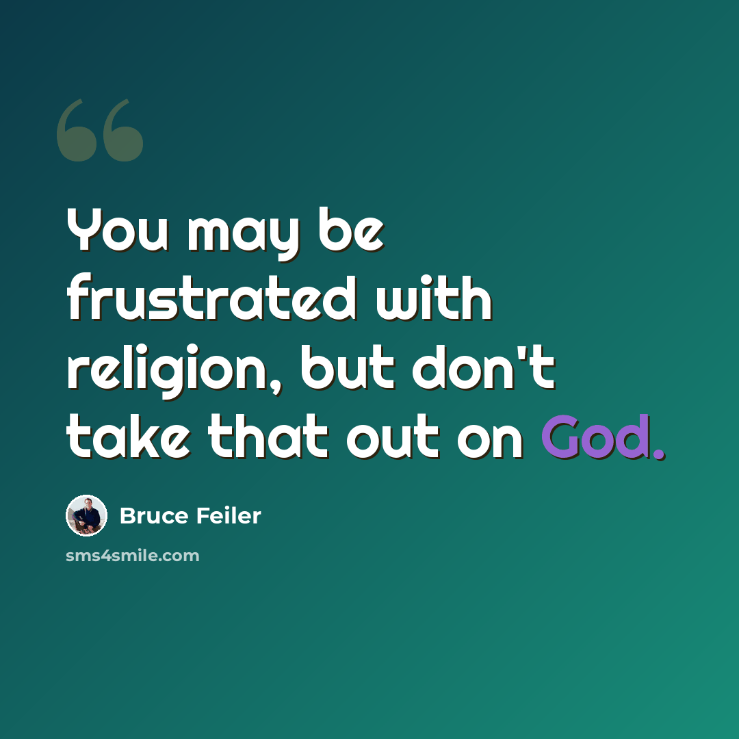 “You may be frustrated with religion, but don't take that out on God.” quote by Bruce Feiler