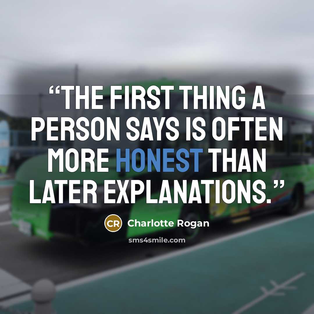 “The first thing a person says is often more honest than later explanations.” quote by Charlotte Rogan