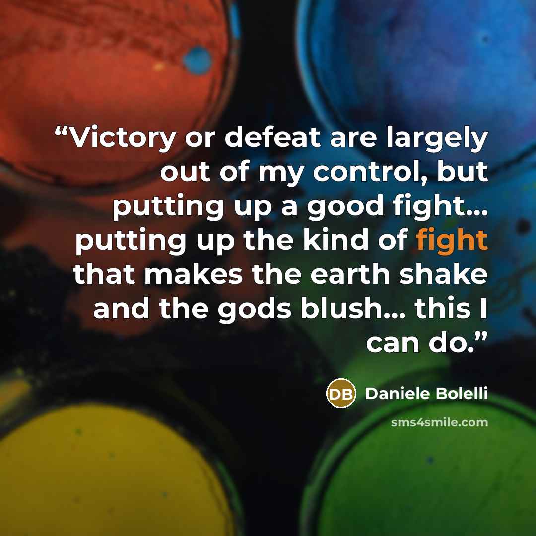 “Victory or defeat are largely out of my control, but putting up a good fight… putting up the kind of fight that makes the earth shake and the gods blush… this I can do.” quote by Daniele Bolelli