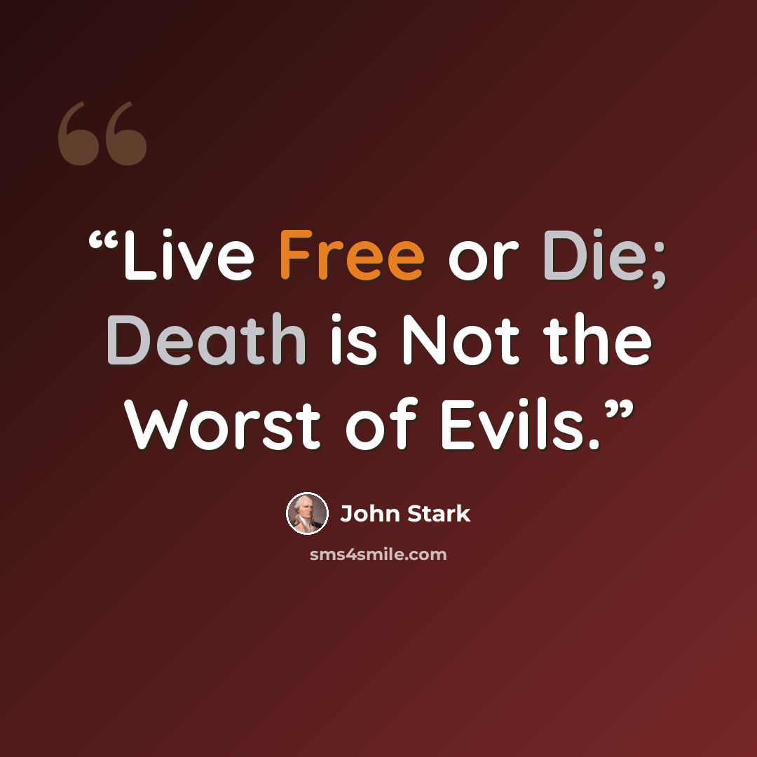 “Live Free or Die; Death is Not the Worst of Evils.” quote by John Stark
