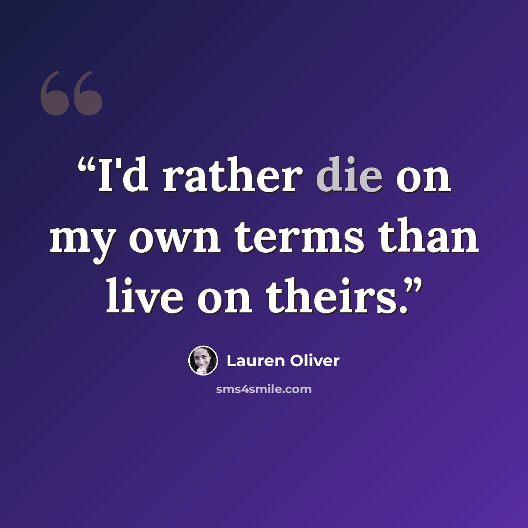 “I'd rather die on my own terms than live on theirs.” quote by Lauren Oliver