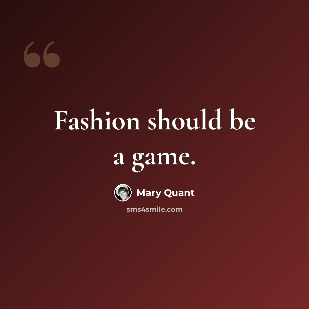 “Fashion should be a game.” quote by Mary Quant