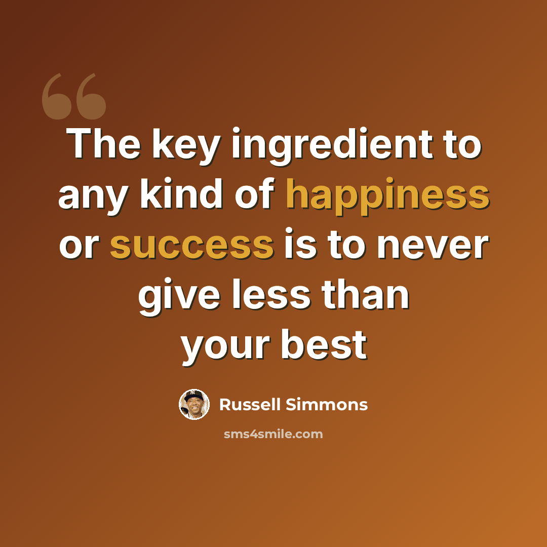 “The key ingredient to any kind of happiness or success is to never give less than your best” quote by Russell Simmons