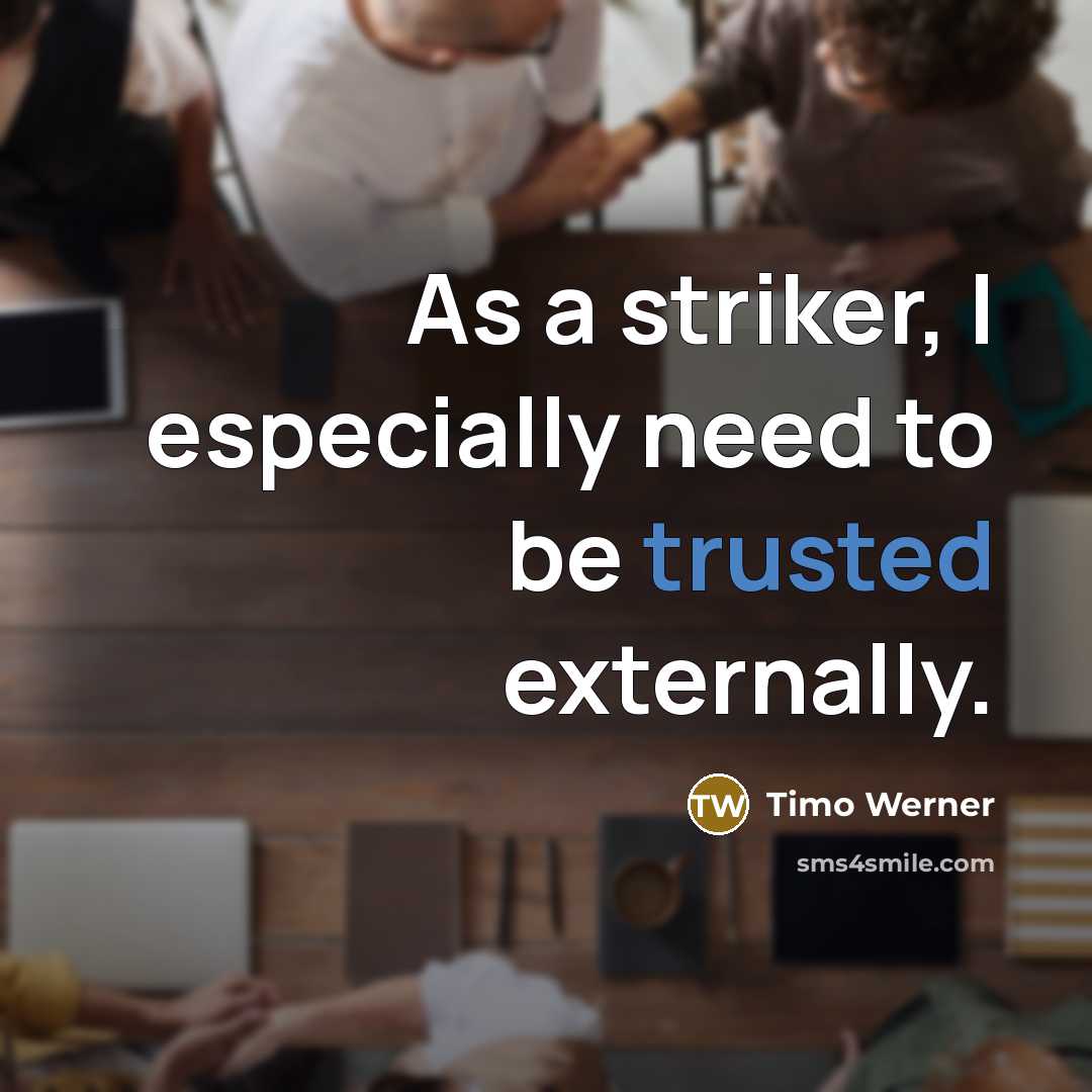 “As a striker, I especially need to be trusted externally.” quote by Timo Werner