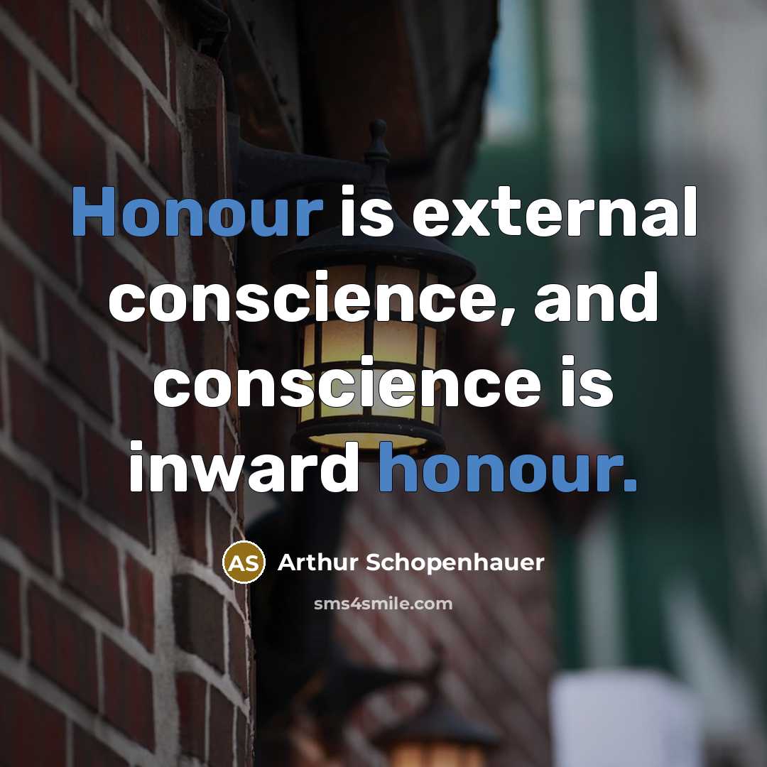 “Honour is external conscience, and conscience is inward honour.” quote by Arthur Schopenhauer
