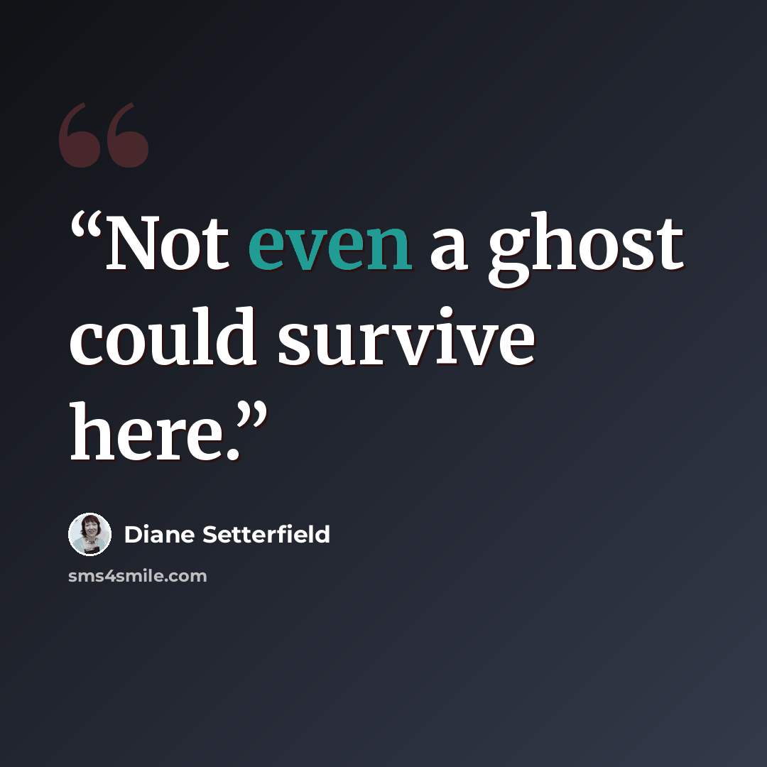 “Not even a ghost could survive here.” quote by Diane Setterfield