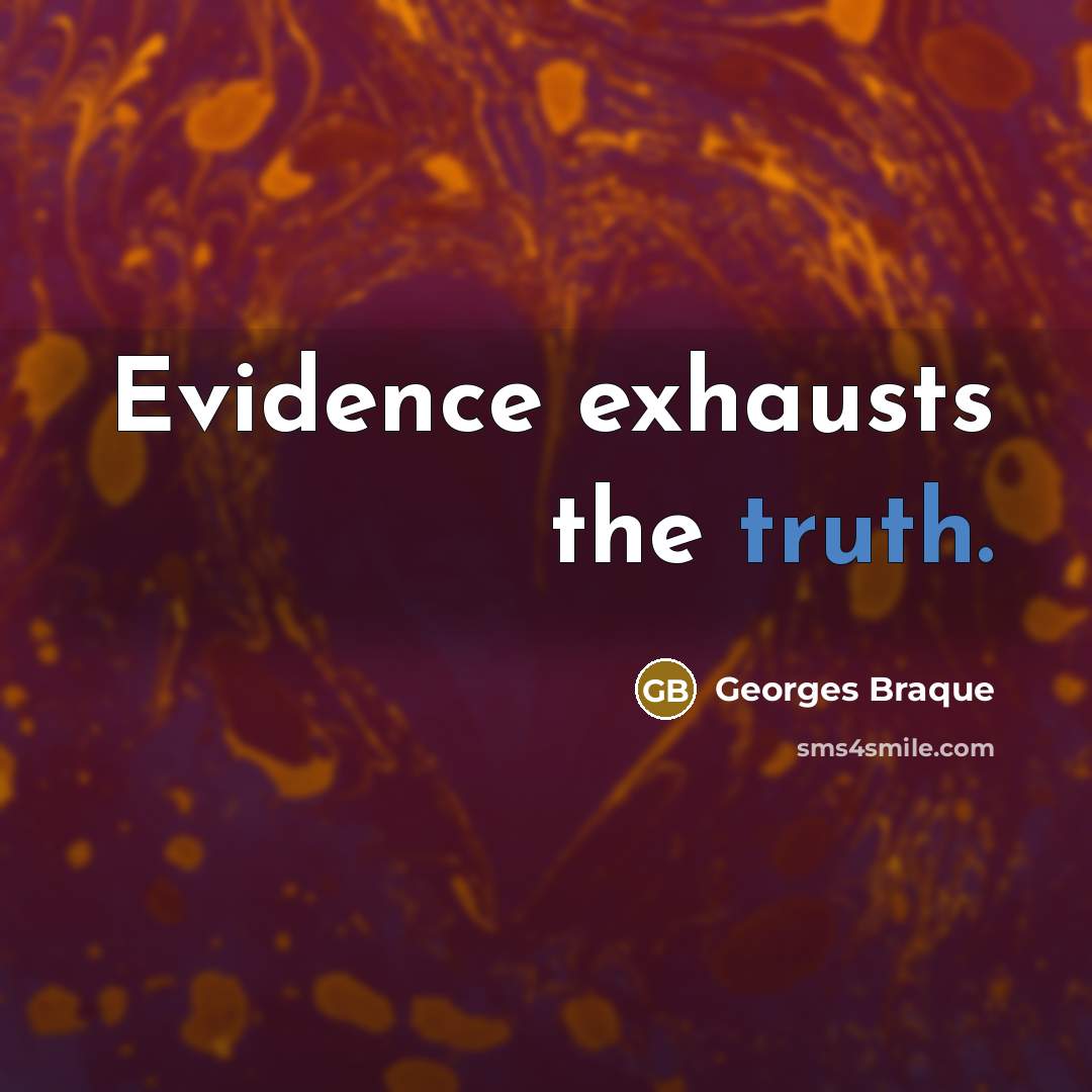 “Evidence exhausts the truth.” quote by Georges Braque