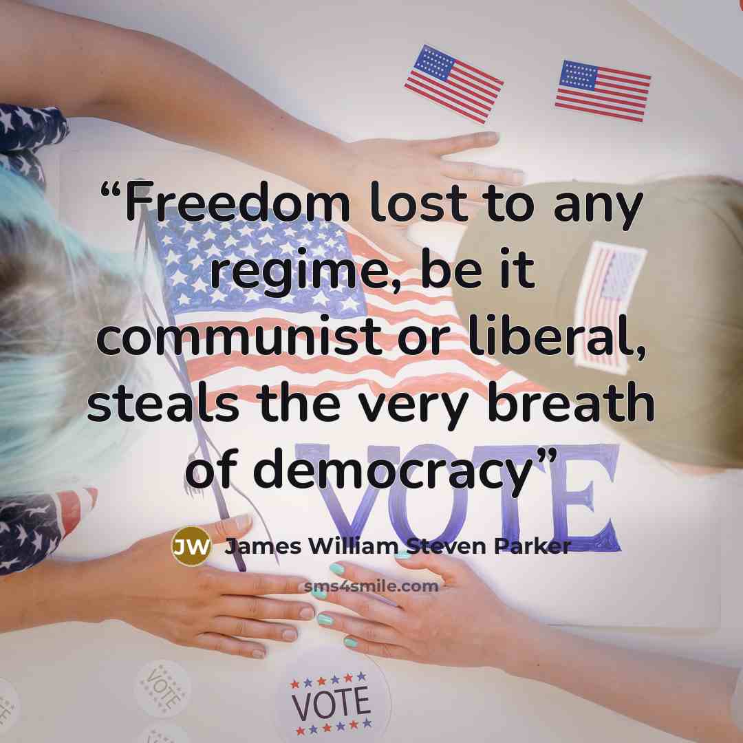 “Freedom lost to any regime, be it communist or liberal, steals the very breath of democracy” quote by James William Steven Parker