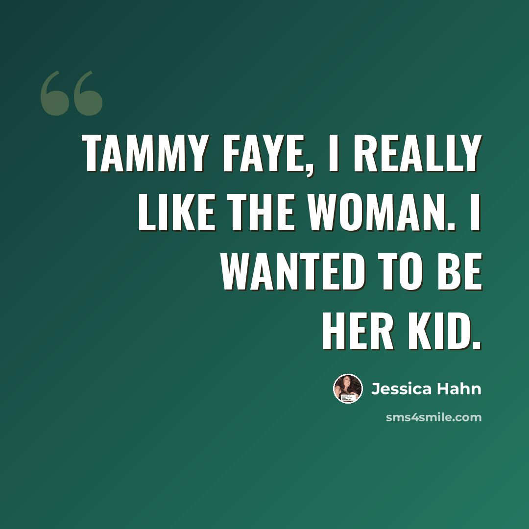 “Tammy Faye, I really like the woman. I wanted to be her kid.” quote by Jessica Hahn