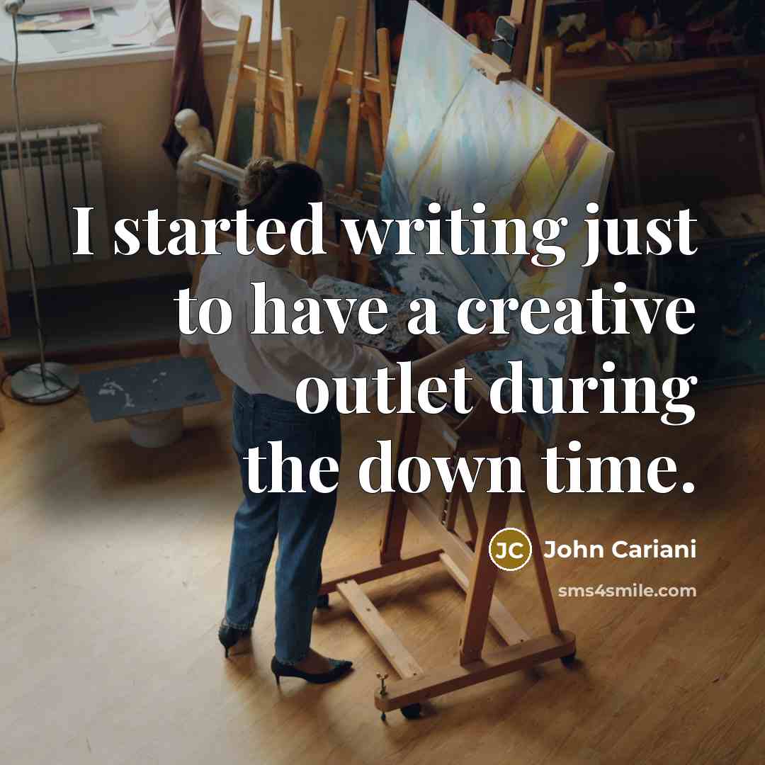 “I started writing just to have a creative outlet during the down time.” quote by John Cariani