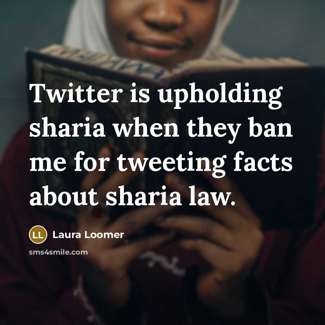 “Twitter is upholding sharia when they ban me for tweeting facts about sharia law.” quote by Laura Loomer