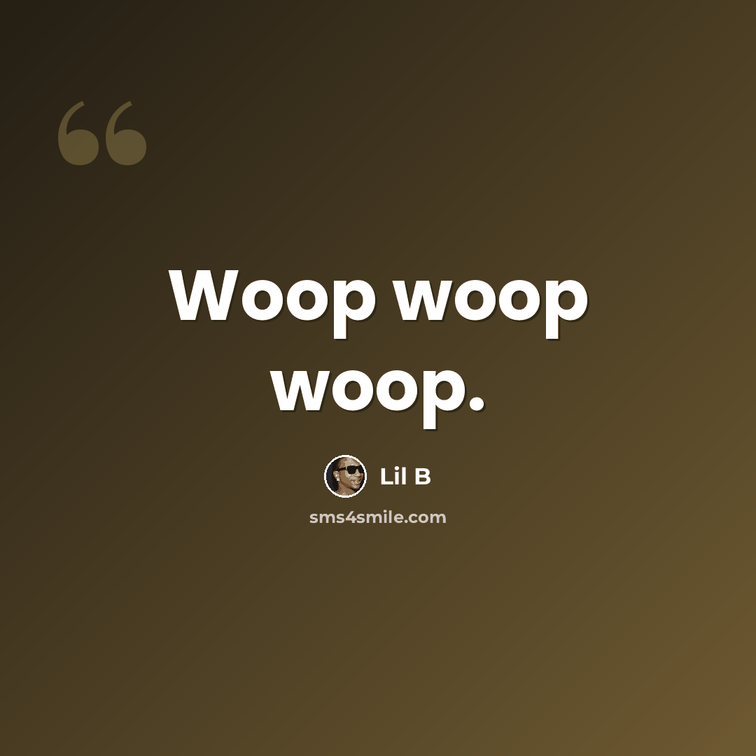 “Woop woop woop.” quote by Lil B