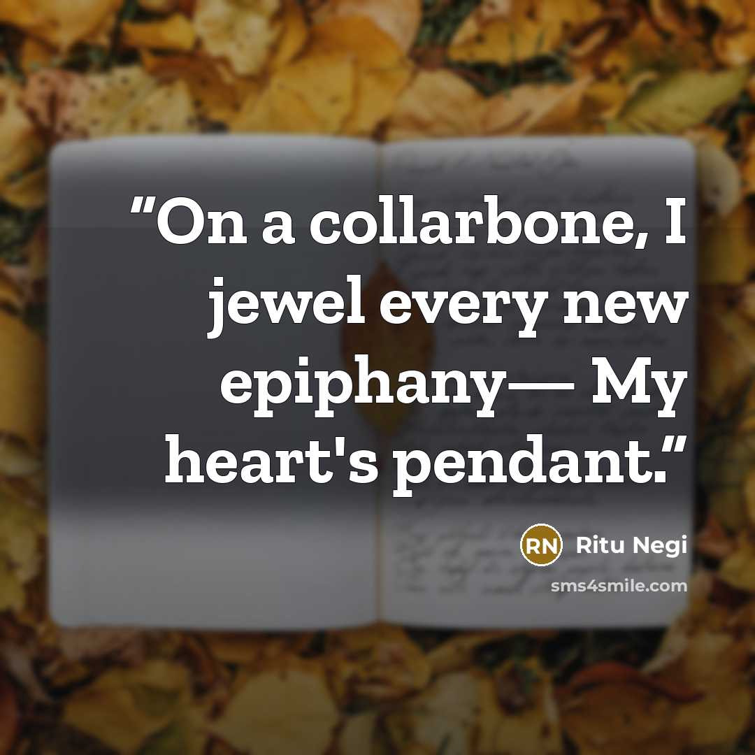 “On a collarbone, I jewel every new epiphany— My heart's pendant.” quote by Ritu Negi