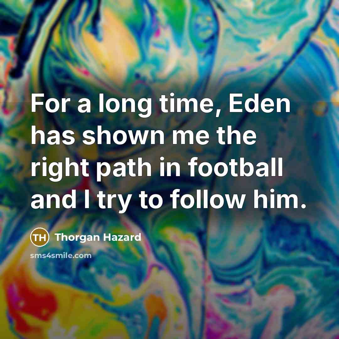 “For a long time, Eden has shown me the right path in football and I try to follow him.” quote by Thorgan Hazard