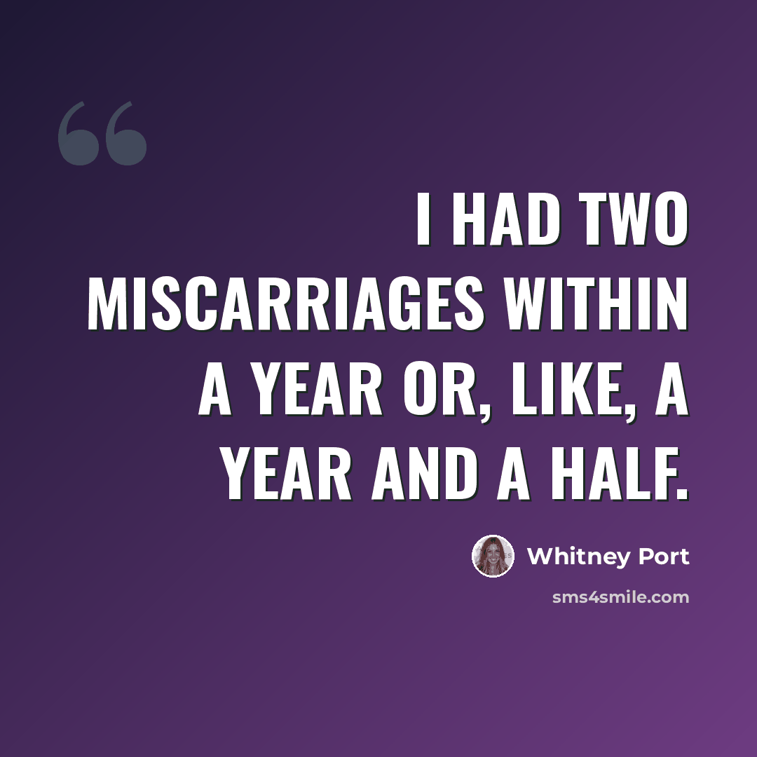 “I had two miscarriages within a year or, like, a year and a half.” quote by Whitney Port