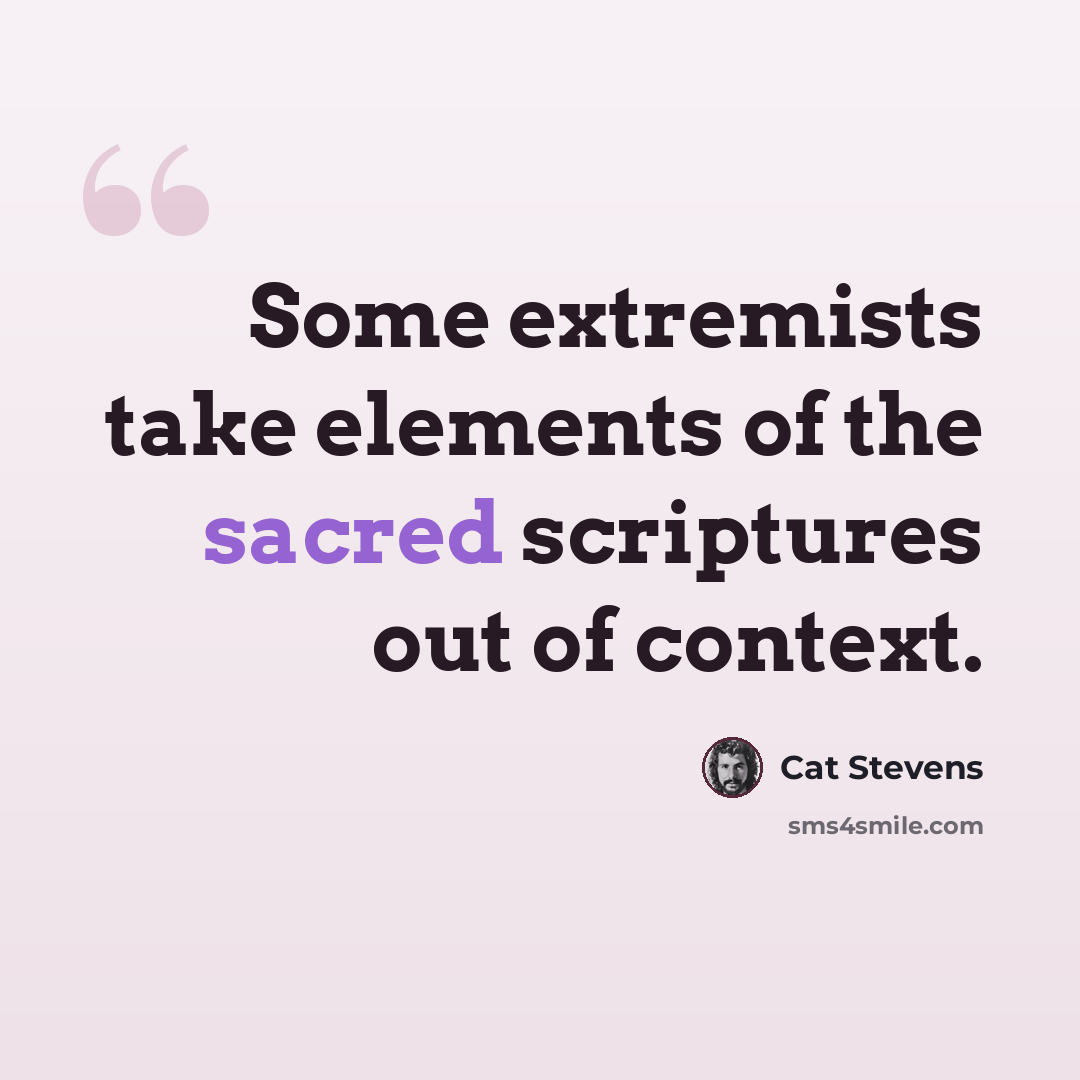 “Some extremists take elements of the sacred scriptures out of context.” quote by Cat Stevens