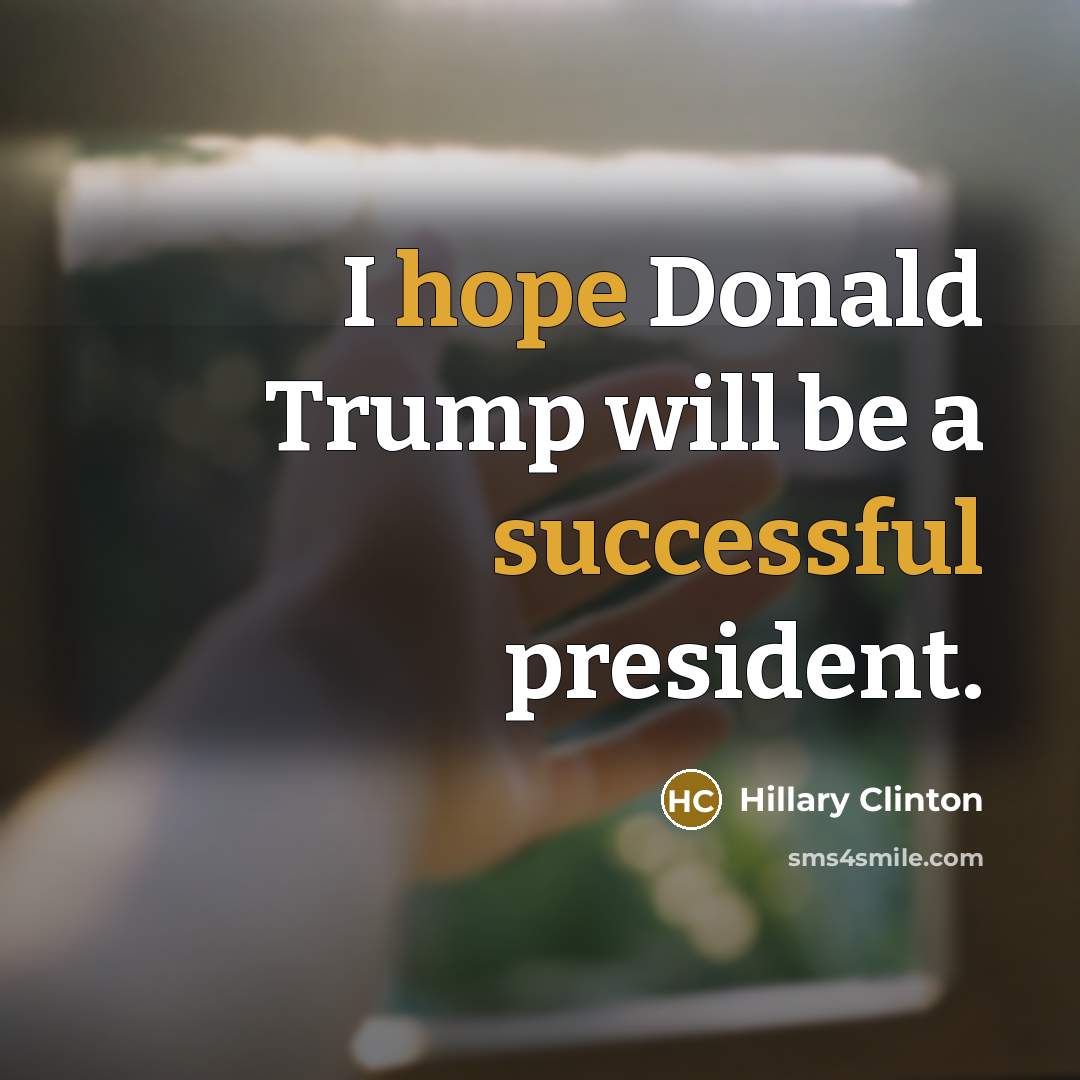 “I hope Donald Trump will be a successful president.” quote by Hillary Clinton