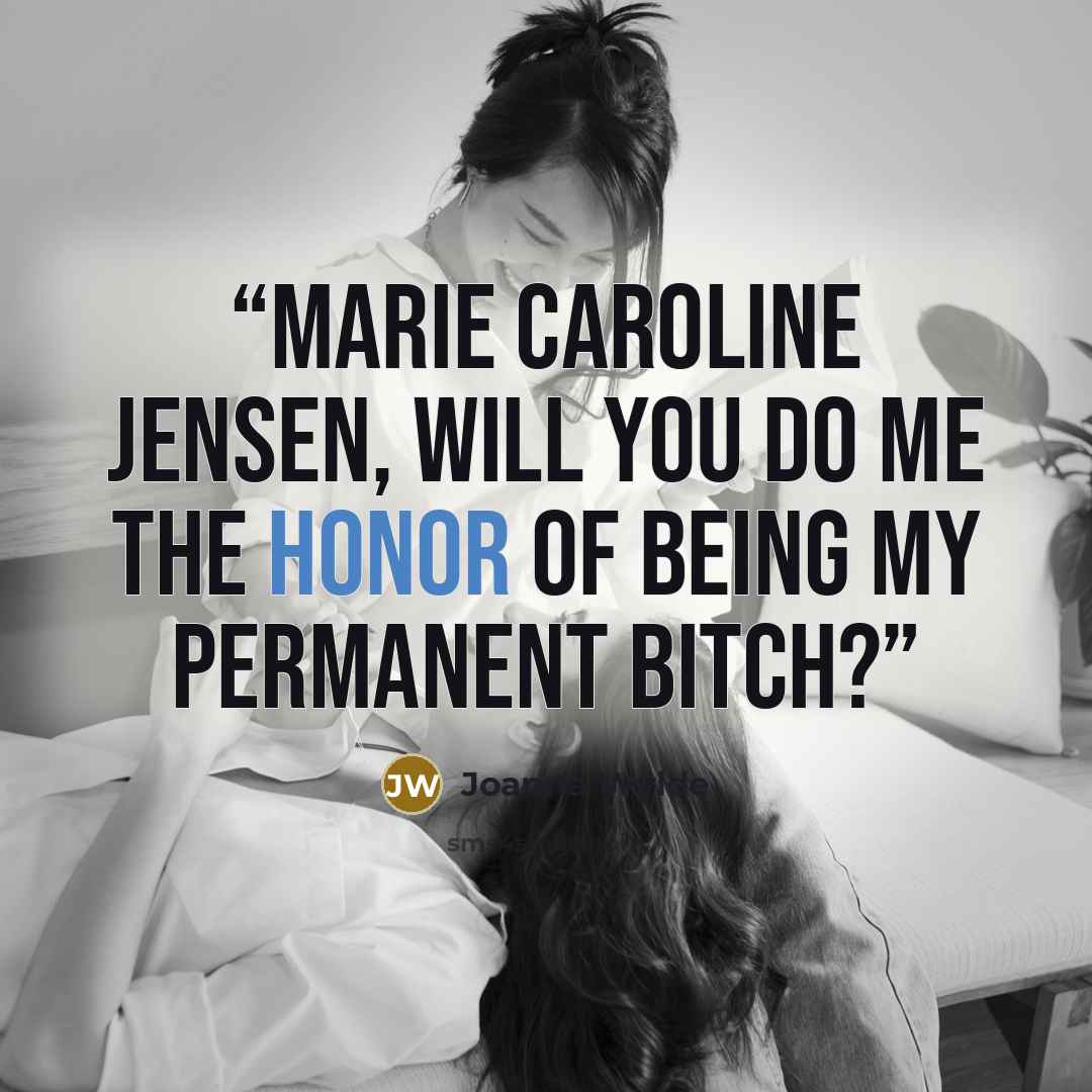 “Marie Caroline Jensen, will you do me the honor of being my permanent bitch?” quote by Joanna Wylde