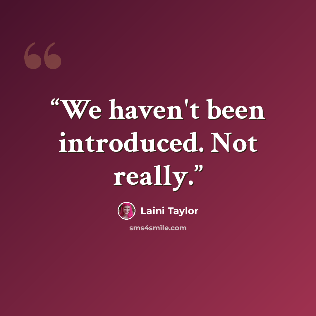 “We haven't been introduced. Not really.” quote by Laini Taylor