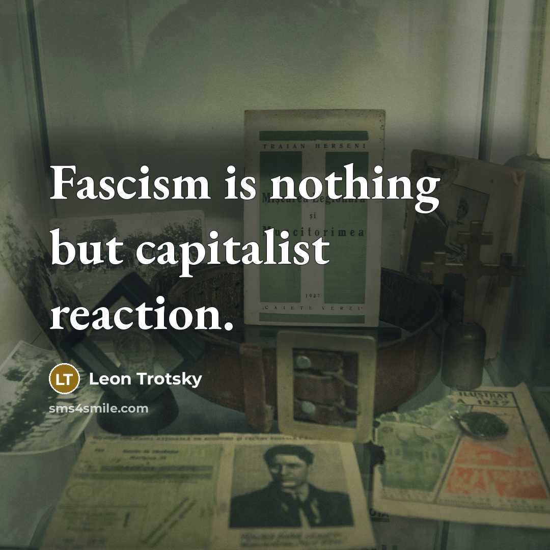 “Fascism is nothing but capitalist reaction.” quote by Leon Trotsky