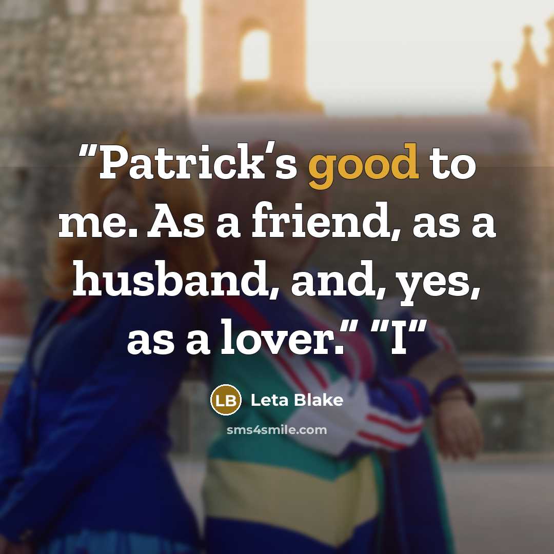“Patrick’s good to me. As a friend, as a husband, and, yes, as a lover.” “I” quote by Leta Blake