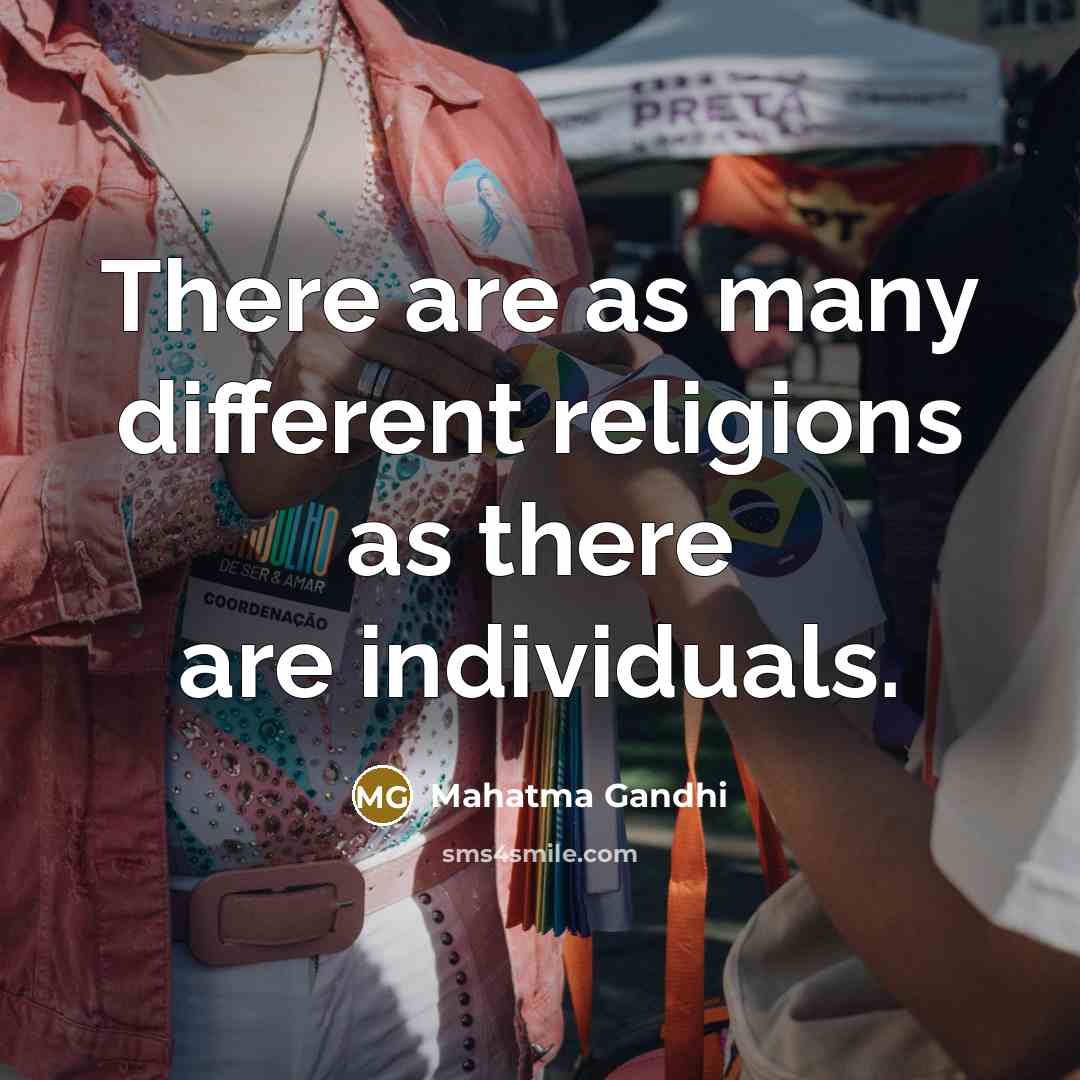 “There are as many different religions as there are individuals.” quote by Mahatma Gandhi
