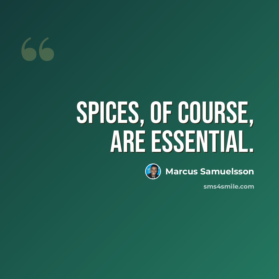 “Spices, of course, are essential.” quote by Marcus Samuelsson