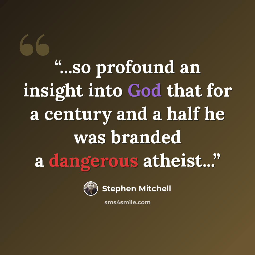 “...so profound an insight into God that for a century and a half he was branded a dangerous atheist...” quote by Stephen Mitchell