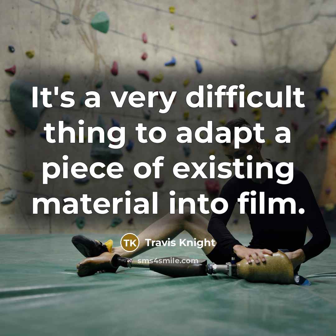 “It's a very difficult thing to adapt a piece of existing material into film.” quote by Travis Knight