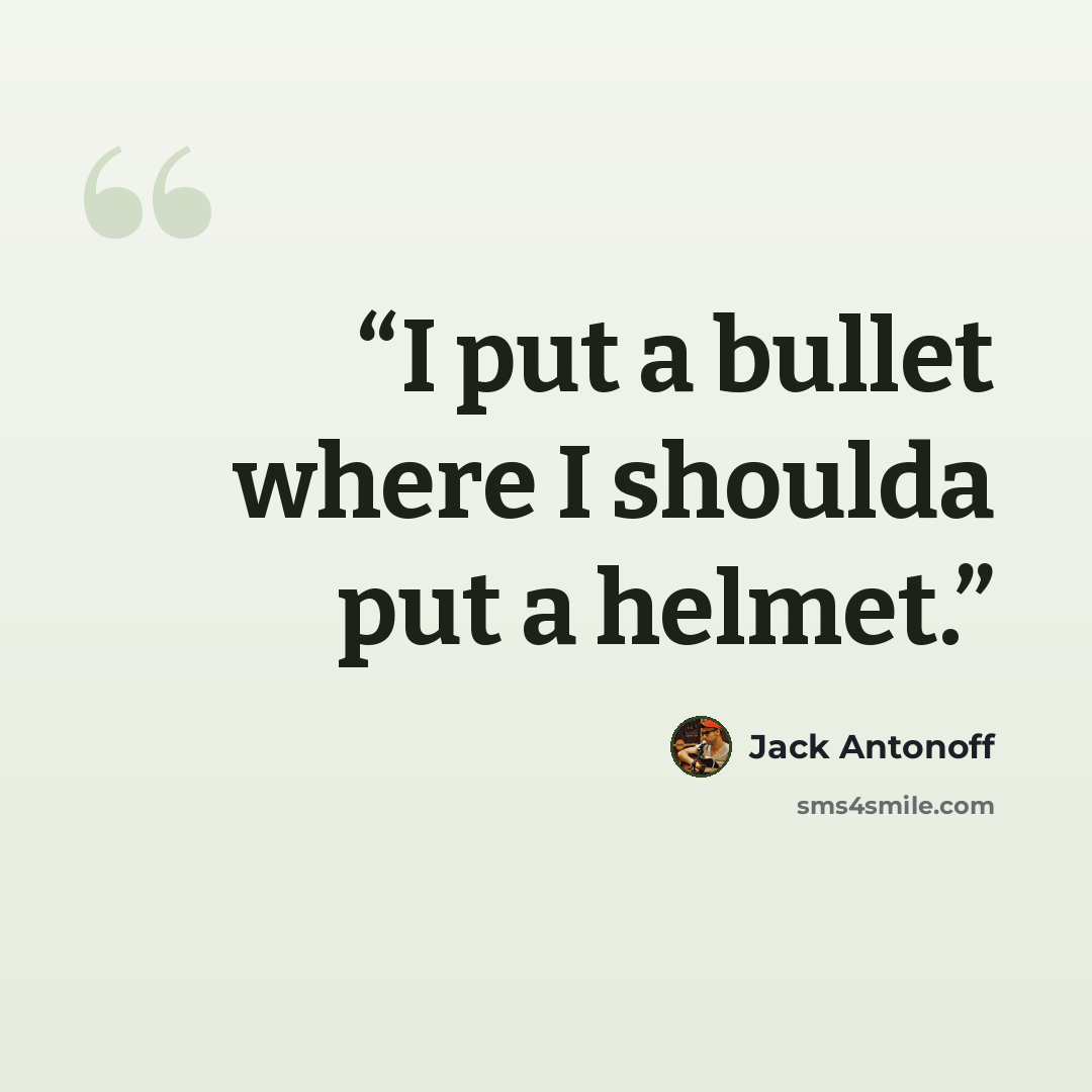 “I put a bullet where I shoulda put a helmet.” quote by Jack Antonoff