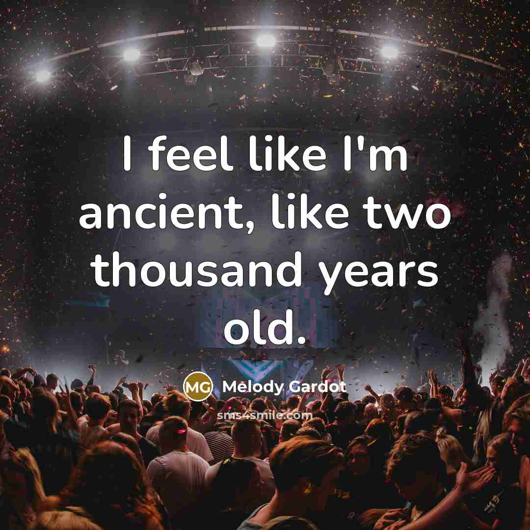 “I feel like I'm ancient, like two thousand years old.” quote by Melody Gardot